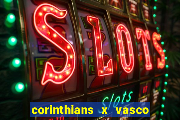 corinthians x vasco da gama ao vivo futemax